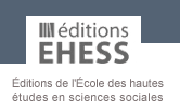 Editions de l'École des Hautes Études en Sciences Sociales (EHESS)
